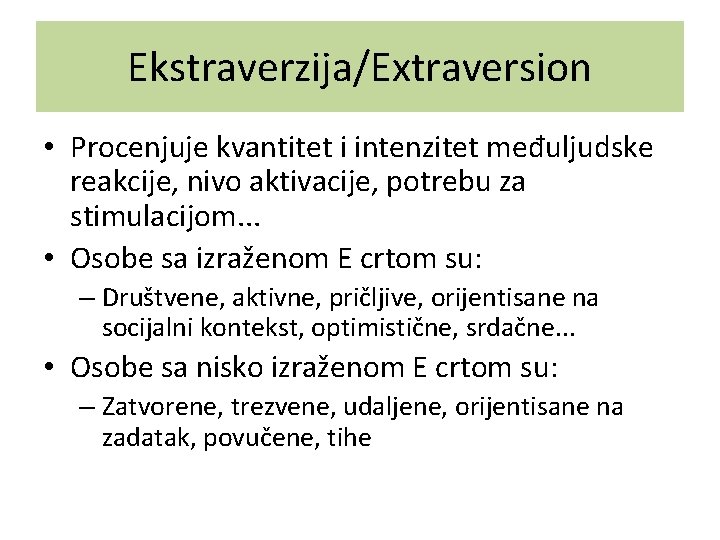 Ekstraverzija/Extraversion • Procenjuje kvantitet i intenzitet međuljudske reakcije, nivo aktivacije, potrebu za stimulacijom. .