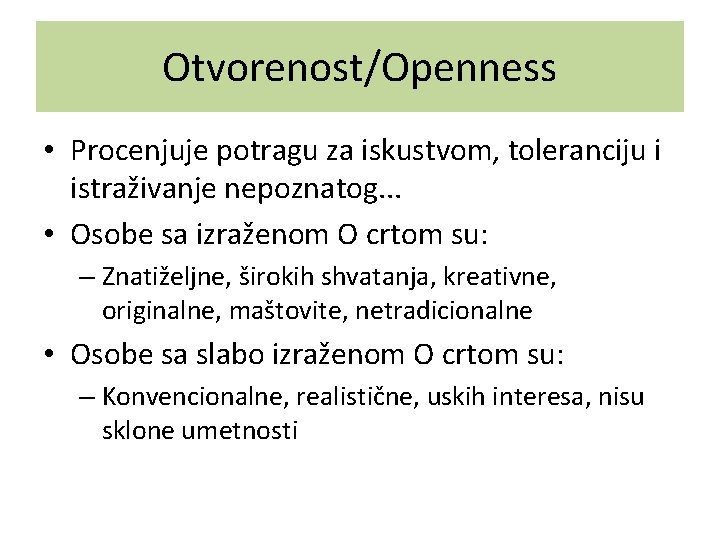 Otvorenost/Openness • Procenjuje potragu za iskustvom, toleranciju i istraživanje nepoznatog. . . • Osobe