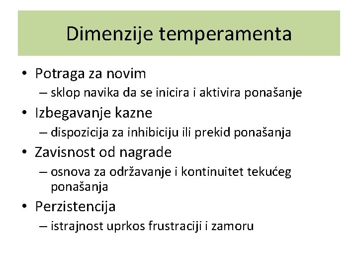 Dimenzije temperamenta • Potraga za novim – sklop navika da se inicira i aktivira