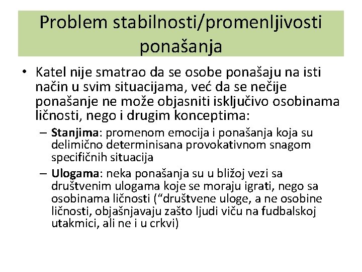 Problem stabilnosti/promenljivosti ponašanja • Katel nije smatrao da se osobe ponašaju na isti način