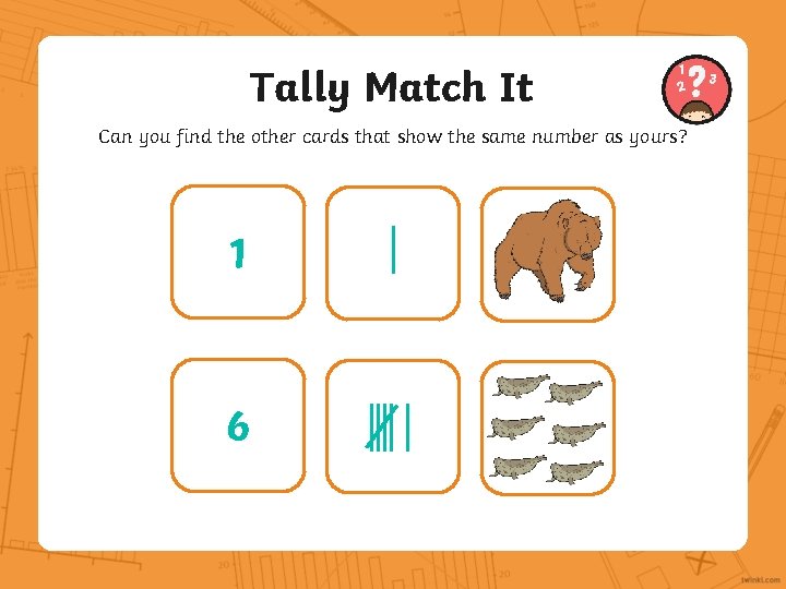 Tally Match It Can you find the other cards that show the same number
