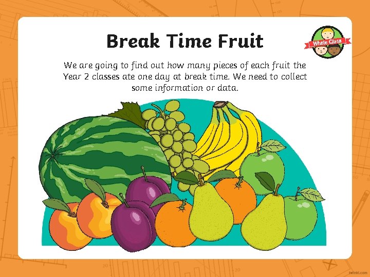 Break Time Fruit We are going to find out how many pieces of each