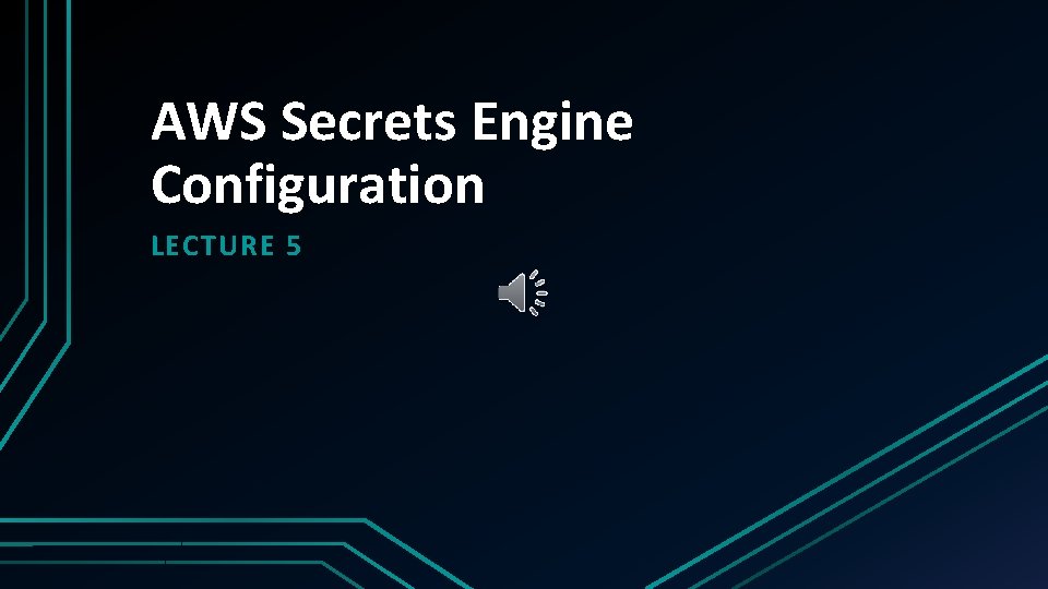 AWS Secrets Engine Configuration LECTURE 5 
