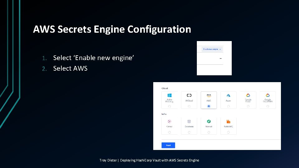 AWS Secrets Engine Configuration Select ‘Enable new engine’ 2. Select AWS 1. Troy Dieter