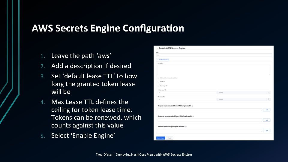 AWS Secrets Engine Configuration 1. 2. 3. 4. 5. Leave the path ‘aws’ Add