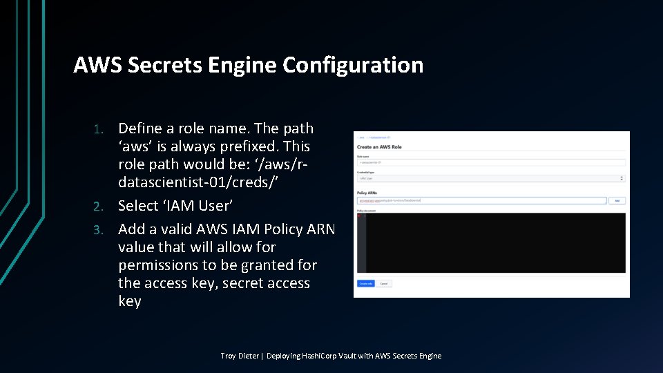 AWS Secrets Engine Configuration Define a role name. The path ‘aws’ is always prefixed.