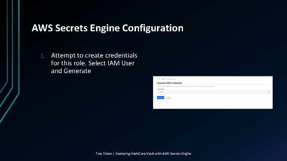 AWS Secrets Engine Configuration 1. Attempt to create credentials for this role. Select IAM