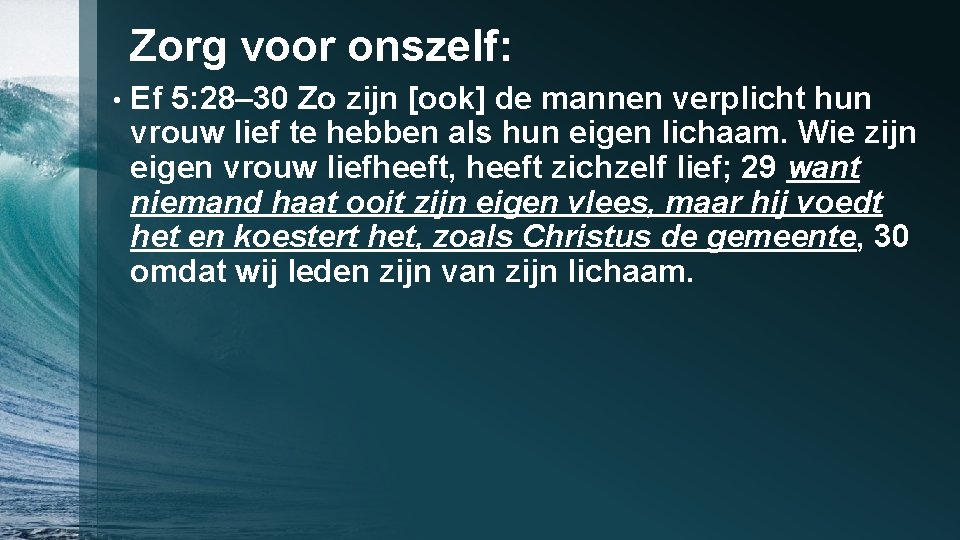 Zorg voor onszelf: • Ef 5: 28– 30 Zo zijn [ook] de mannen verplicht