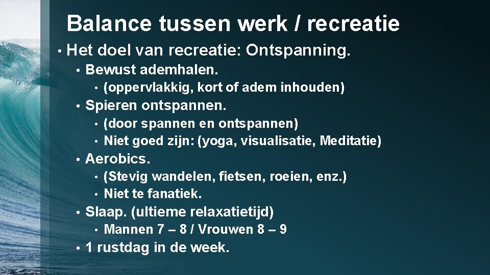 Balance tussen werk / recreatie • Het doel van recreatie: Ontspanning. • Bewust ademhalen.