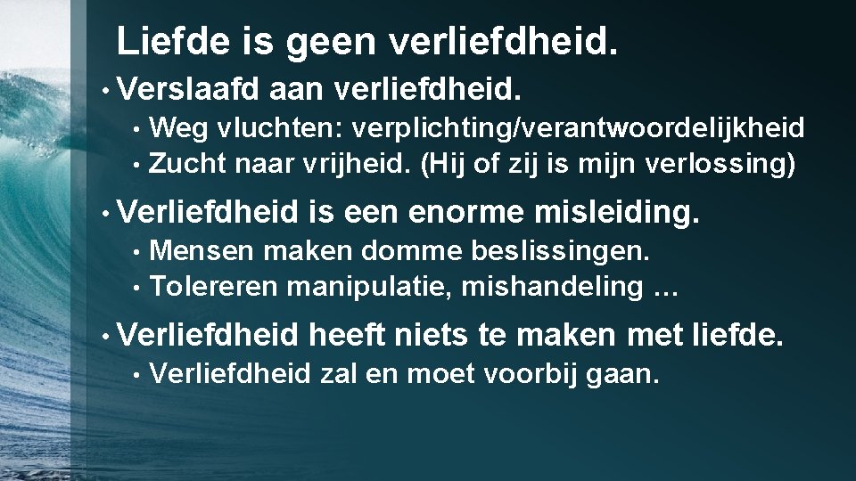 Liefde is geen verliefdheid. • Verslaafd aan verliefdheid. Weg vluchten: verplichting/verantwoordelijkheid • Zucht naar