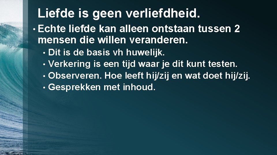 Liefde is geen verliefdheid. • Echte liefde kan alleen ontstaan tussen 2 mensen die