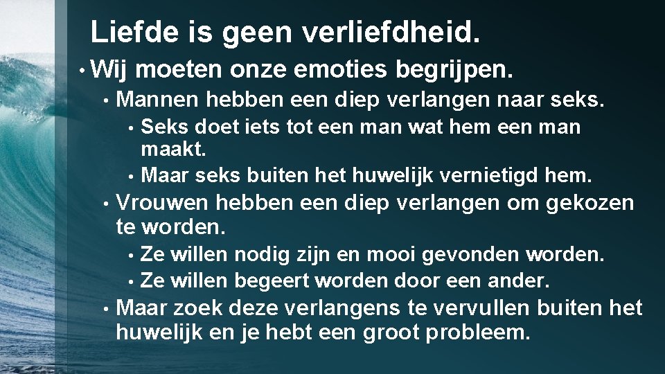 Liefde is geen verliefdheid. • Wij • moeten onze emoties begrijpen. Mannen hebben een