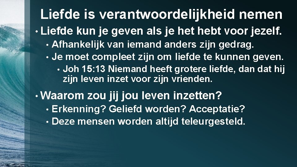 Liefde is verantwoordelijkheid nemen • Liefde kun je geven als je het hebt voor