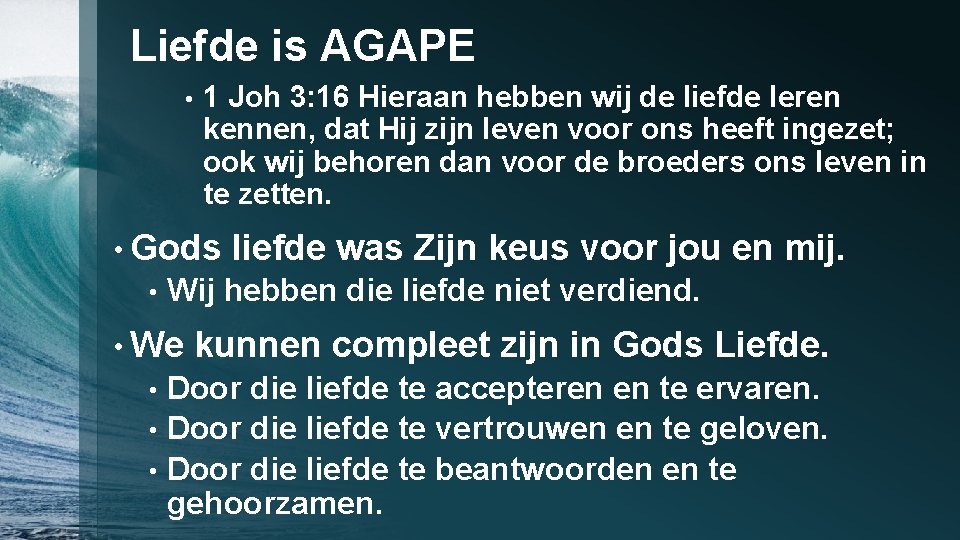 Liefde is AGAPE • 1 Joh 3: 16 Hieraan hebben wij de liefde leren