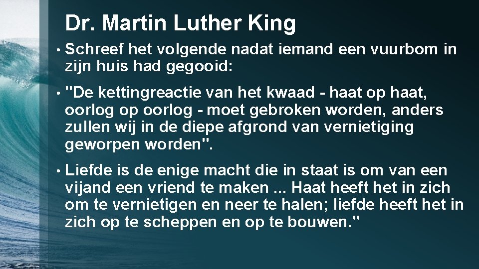 Dr. Martin Luther King • Schreef het volgende nadat iemand een vuurbom in zijn