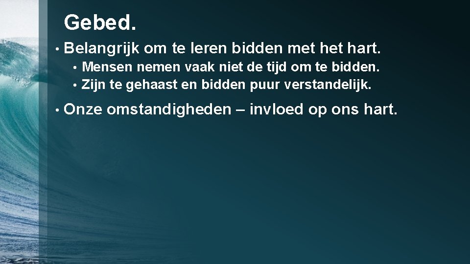 Gebed. • Belangrijk om te leren bidden met hart. Mensen nemen vaak niet de