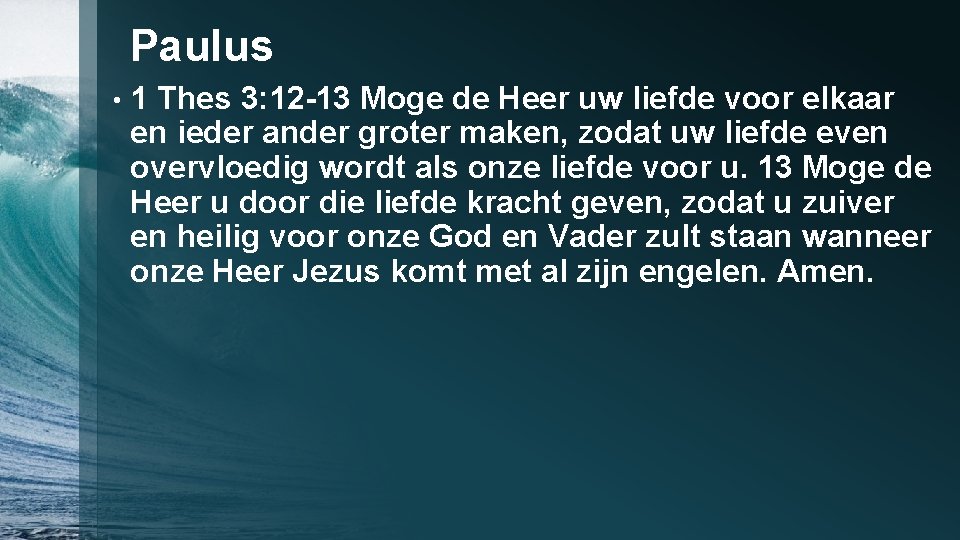 Paulus • 1 Thes 3: 12 -13 Moge de Heer uw liefde voor elkaar