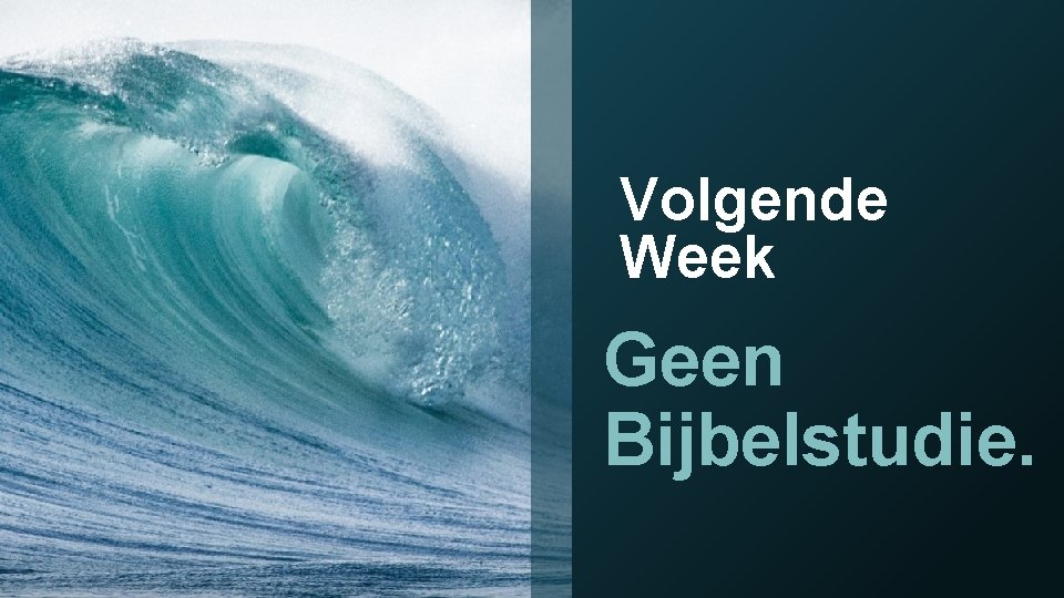 Volgende Week Geen Bijbelstudie. 