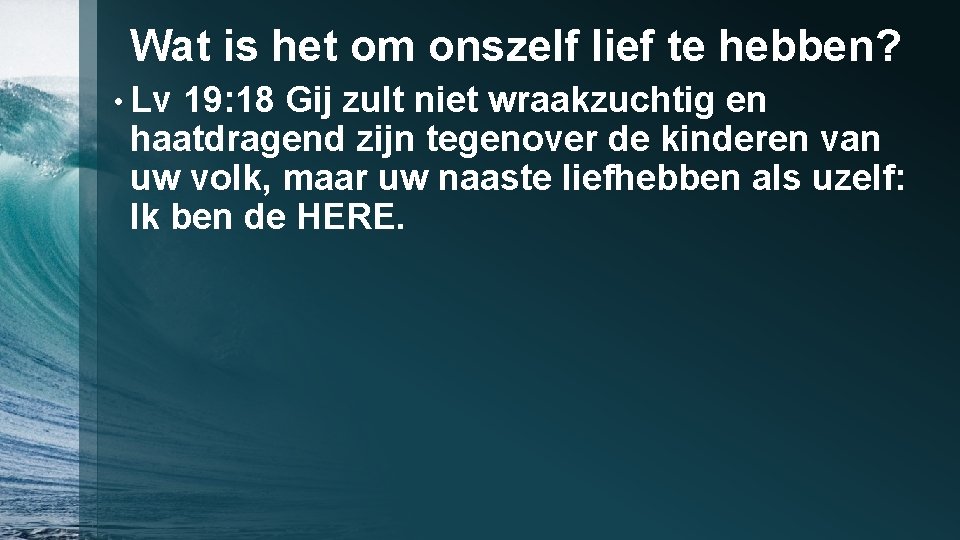 Wat is het om onszelf lief te hebben? • Lv 19: 18 Gij zult