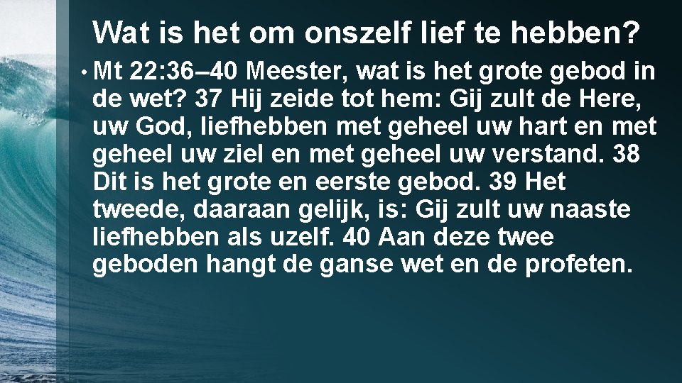 Wat is het om onszelf lief te hebben? • Mt 22: 36– 40 Meester,