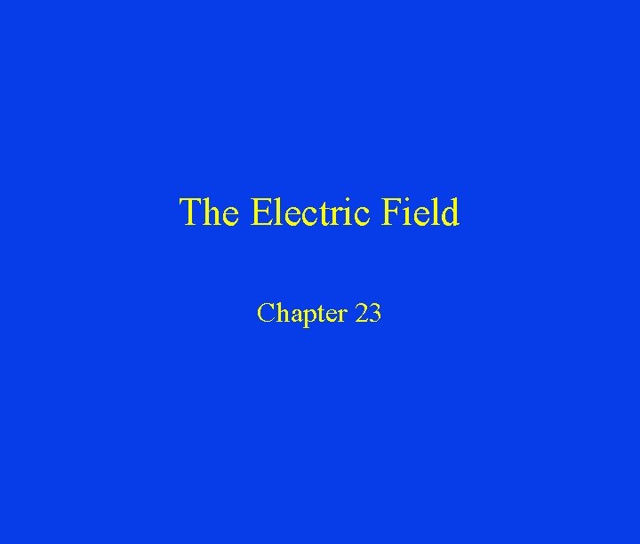 The Electric Field Chapter 23 