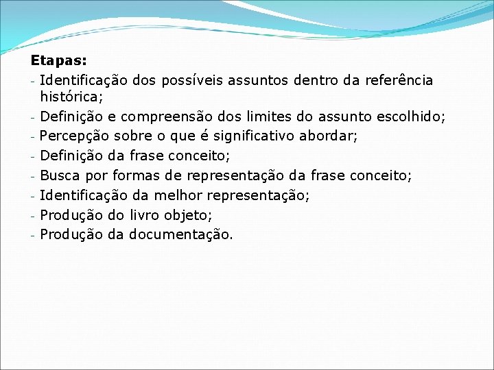 Etapas: - Identificação dos possíveis assuntos dentro da referência histórica; - Definição e compreensão