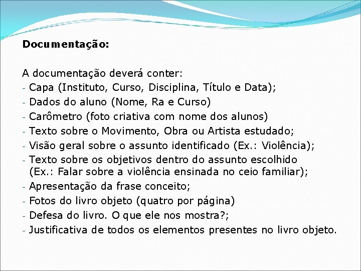 Documentação: A documentação deverá conter: - Capa (Instituto, Curso, Disciplina, Título e Data); -