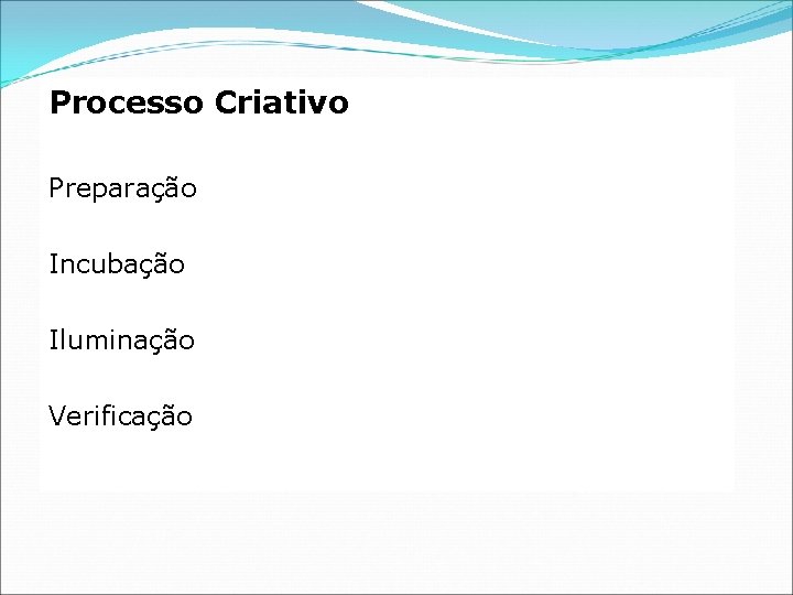 Processo Criativo Preparação Incubação Iluminação Verificação 