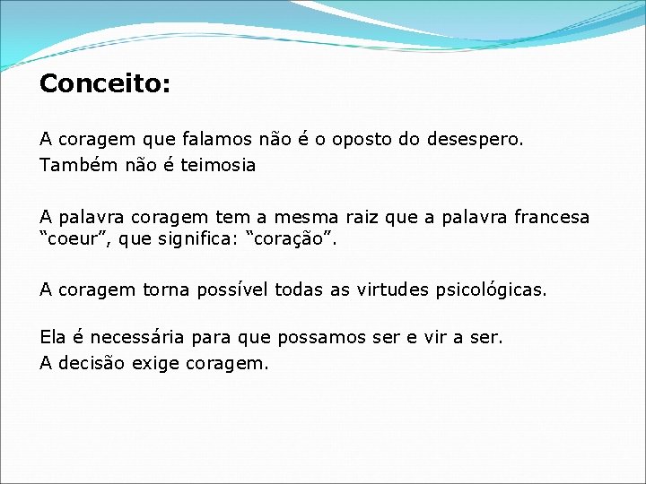 Conceito: A coragem que falamos não é o oposto do desespero. Também não é