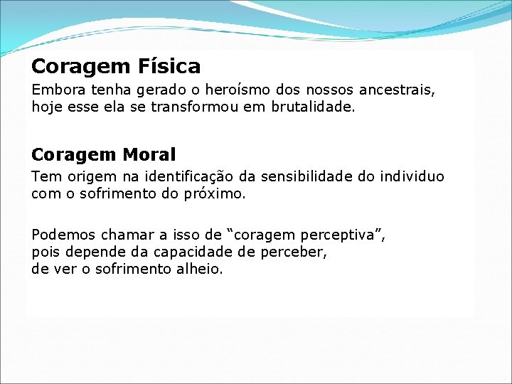 Coragem Física Embora tenha gerado o heroísmo dos nossos ancestrais, hoje esse ela se