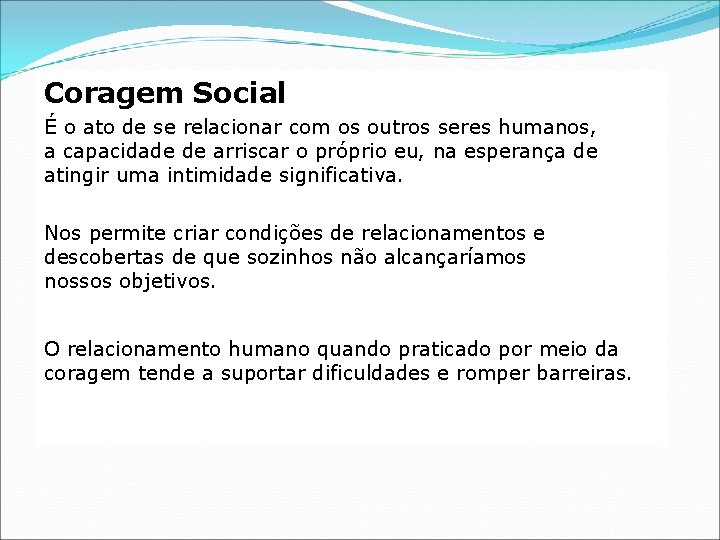 Coragem Social É o ato de se relacionar com os outros seres humanos, a