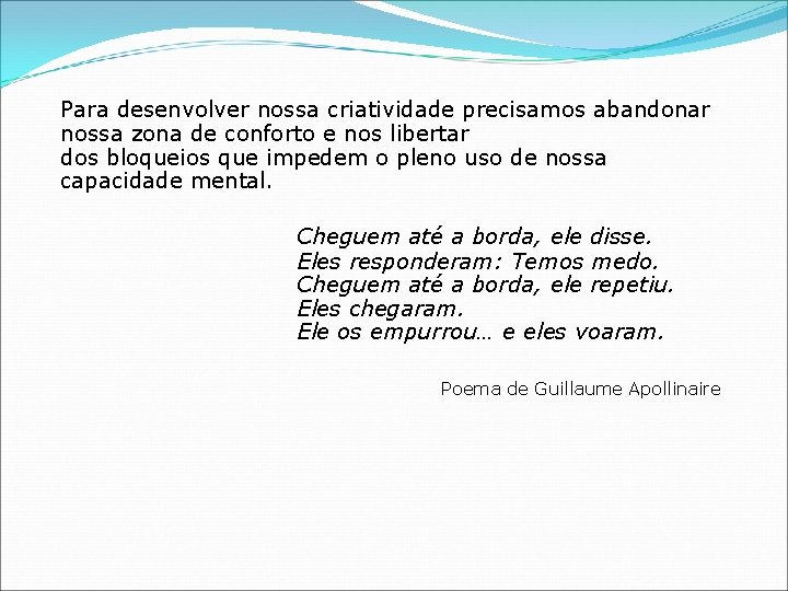 Para desenvolver nossa criatividade precisamos abandonar nossa zona de conforto e nos libertar dos