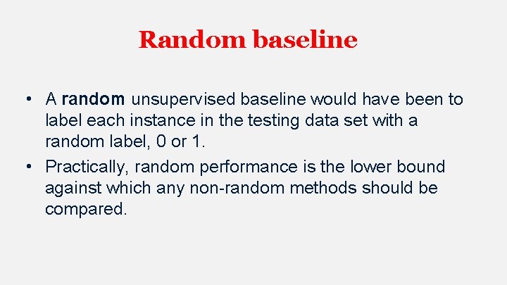 Random baseline • A random unsupervised baseline would have been to label each instance