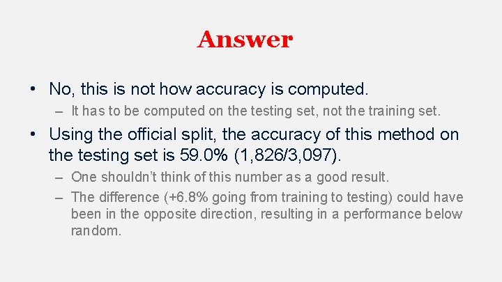 Answer • No, this is not how accuracy is computed. – It has to