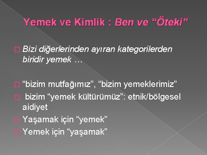 Yemek ve Kimlik : Ben ve “Öteki” � Bizi diğerlerinden ayıran kategorilerden biridir yemek