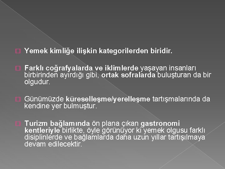 � Yemek kimliğe ilişkin kategorilerden biridir. � Farklı coğrafyalarda ve iklimlerde yaşayan insanları birbirinden