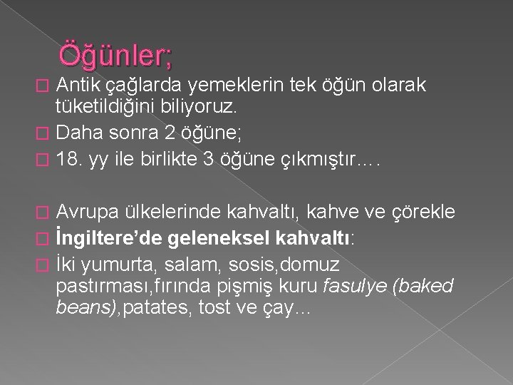 Öğünler; Antik çağlarda yemeklerin tek öğün olarak tüketildiğini biliyoruz. � Daha sonra 2 öğüne;