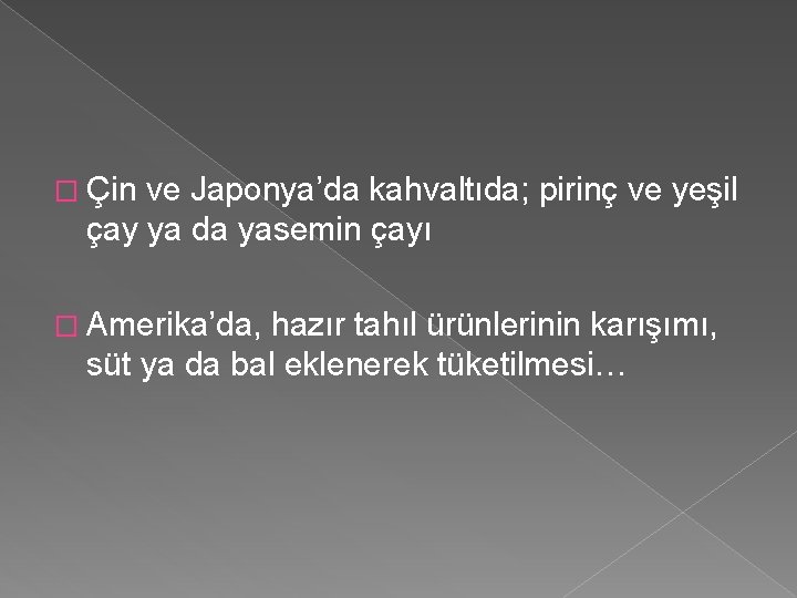 � Çin ve Japonya’da kahvaltıda; pirinç ve yeşil çay ya da yasemin çayı �