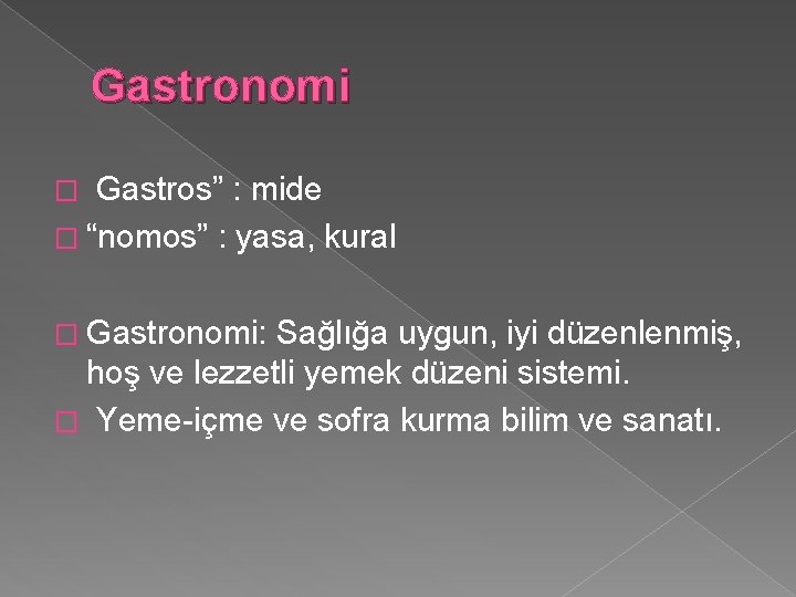 Gastronomi Gastros” : mide � “nomos” : yasa, kural � � Gastronomi: Sağlığa uygun,