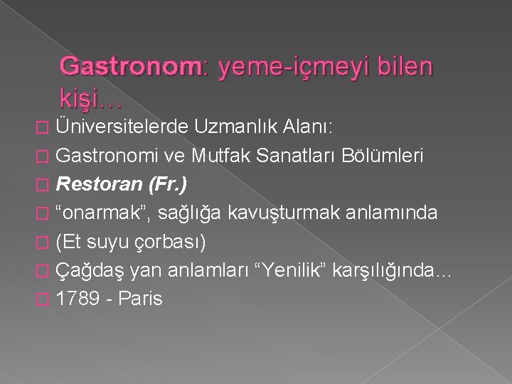 Gastronom: yeme-içmeyi bilen kişi… Üniversitelerde Uzmanlık Alanı: � Gastronomi ve Mutfak Sanatları Bölümleri �