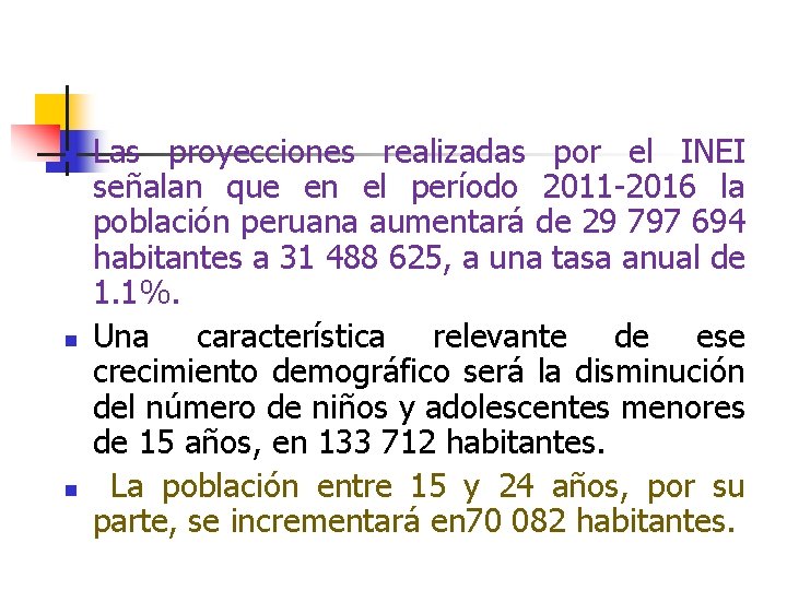 n n n Las proyecciones realizadas por el INEI señalan que en el período