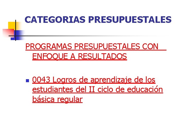 CATEGORIAS PRESUPUESTALES PROGRAMAS PRESUPUESTALES CON ENFOQUE A RESULTADOS n 0043 Logros de aprendizaje de