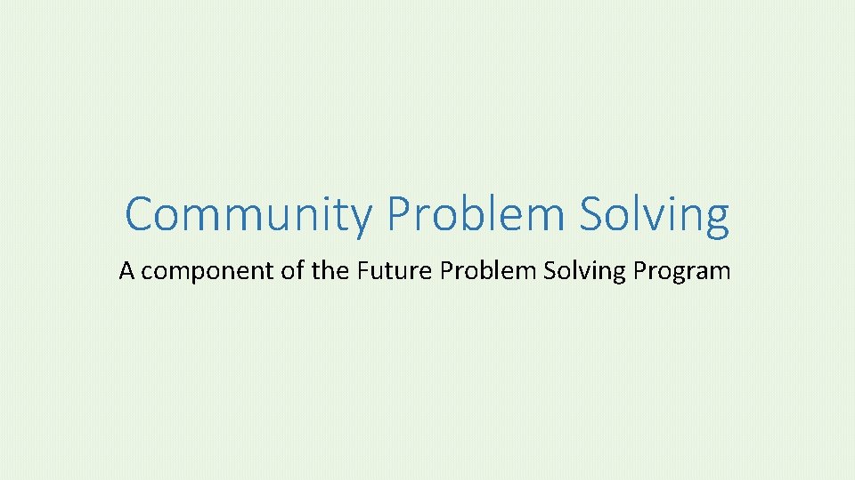 Community Problem Solving A component of the Future Problem Solving Program 