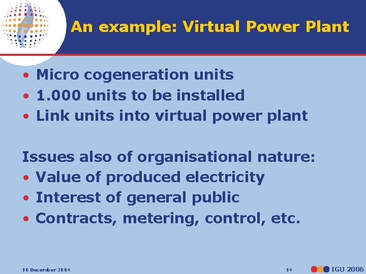 An example: Virtual Power Plant • Micro cogeneration units • 1. 000 units to