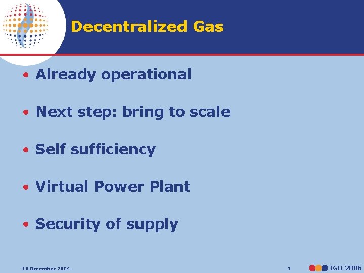 Decentralized Gas • Already operational • Next step: bring to scale • Self sufficiency
