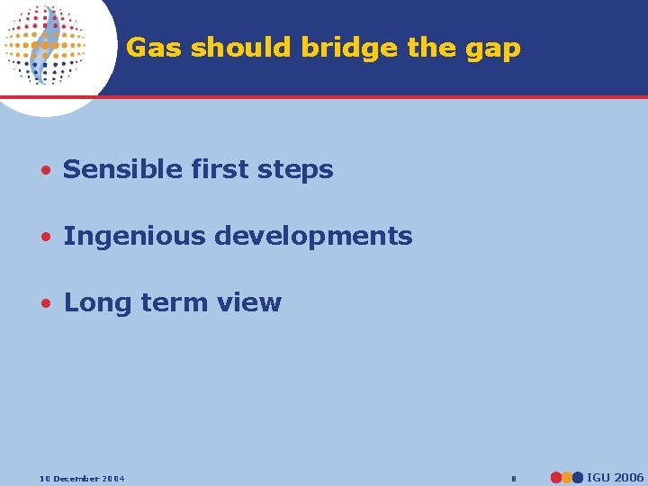 Gas should bridge the gap • Sensible first steps • Ingenious developments • Long