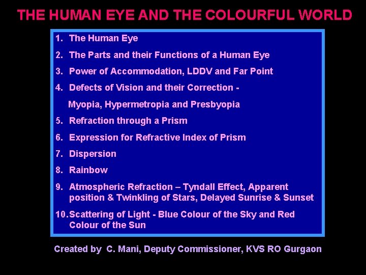 THE HUMAN EYE AND THE COLOURFUL WORLD 1. The Human Eye 2. The Parts