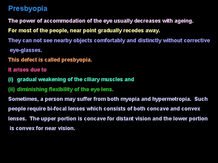 Presbyopia The power of accommodation of the eye usually decreases with ageing. For most