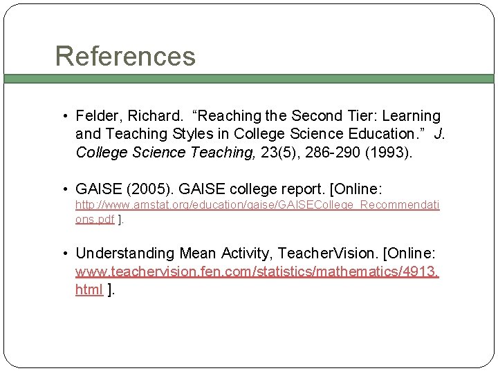 References • Felder, Richard. “Reaching the Second Tier: Learning and Teaching Styles in College