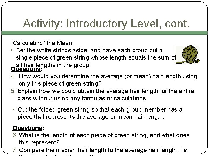 Activity: Introductory Level, cont. “Calculating” the Mean: • Set the white strings aside, and